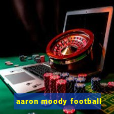 aaron moody football